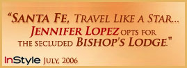 Santa Fe, Trave Like a Star... Jennifer Lopez opts for the secluded Bishop's Lodge