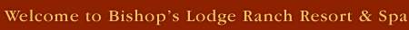 Welcome to Bishop's Lodge